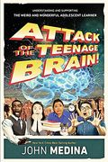 Attack Of The Teenage Brain: Understanding And Supporting The Weird And Wonderful Adolescent Learner