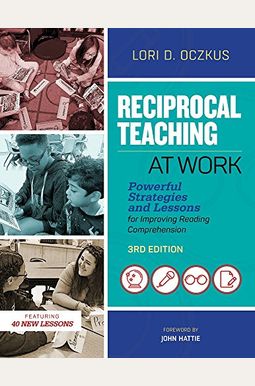 Reciprocal Teaching at Work: Powerful Strategies and Lessons for Improving Reading Comprehension Reciprocal Teaching at Work: Powerful Strategies and Lessons for Improving Reading Comprehension