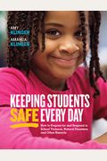 Keeping Students Safe Every Day: How To Prepare For And Respond To School Violence, Natural Disasters, And Other Hazards: How To Prepare For And Respo