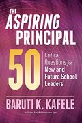 The Aspiring Principal 50: Critical Questions For New And Future School Leaders