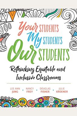 Your Students, My Students, Our Students: Rethinking Equitable And Inclusive Classrooms Your Students, My Students, Our Students: Rethinking Equitable And Inclusive Classrooms