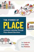 The Power Of Place: Authentic Learning Through Place-Based Education