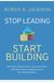 Stop Leading, Start Building!: Turn Your School Into A Success Story With The People And Resources You Already Have