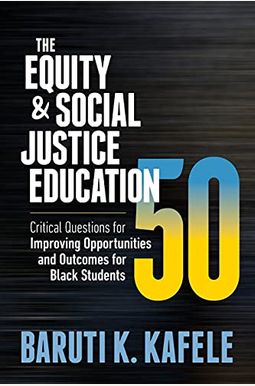 The Equity & Social Justice Education 50: Critical Questions for Improving Opportunities and Outcomes for Black Students The Equity & Social Justice Education 50: Critical Questions for Improving Opportunities and Outcomes for Black Students