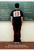 13: Thirteen Stories That Capture The Agony And Ecstasy Of Being Thirteen