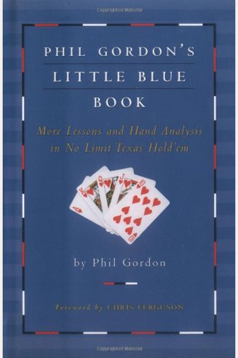 Phil Gordon's Little Blue Book: More Lessons And Hand Analysis In No Limit Texas Hold'em