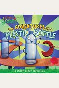 The Adventures Of A Plastic Bottle: A Story About Recycling