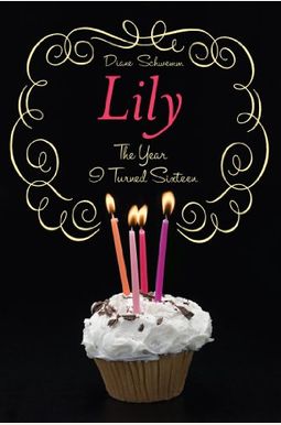 The Year I Turned Sixteen: Rose, Daisy, Laurel, Lily The Year I Turned Sixteen: Rose, Daisy, Laurel, Lily
