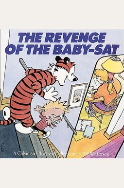 The Revenge Of The Baby-Sat: A Calvin And Hobbes Collection Volume 8 The Revenge Of The Baby-Sat: A Calvin And Hobbes Collection Volume 8