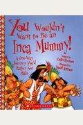 You Wouldnt Want To Be An Inca Mummy A Oneway Journey Youd Rather Not Make