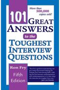 101 Great Answers To The Toughest Interview Questions