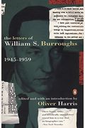 The Letters Of William S. Burroughs: Volume I: 1945-1959