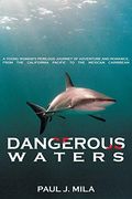 Dangerous Waters: A Young Woman S Perilous Journey Of Adventure And Romance, From The California Pacific To The Mexican Caribbean.
