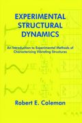 Experimental Structural Dynamics: An Introduction To Experimental Methods Of Characterizing Vibrating Structures