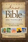 Nelson's Student Bible Dictionary: A Complete Guide To Understanding The World Of The Bible