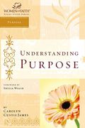 Understanding Purpose: Women Of Faith Study Guide Series