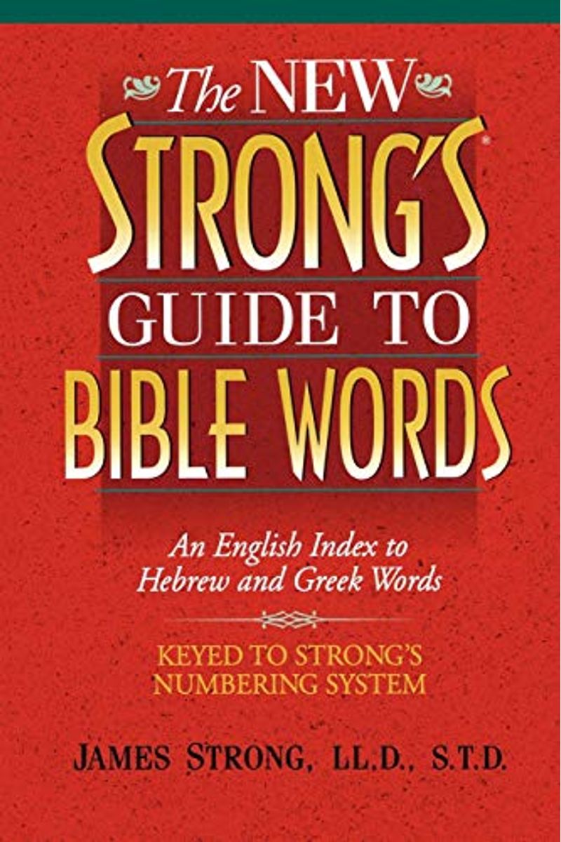 The New Strong's Guide to Bible Words: An English Index to Hebrew and Greek Words