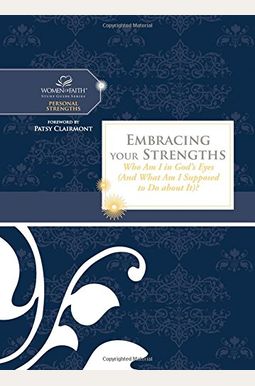 Embracing Your Strengths: Who Am I In God's Eyes? (And What Am I Supposed To Do About It?) Embracing Your Strengths: Who Am I In God's Eyes? (And What Am I Supposed To Do About It?)