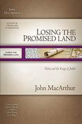 Losing The Promised Land: Elisha And The Kings Of Judah (Macarthur Old Testament Study Guides)