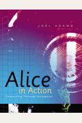 Alice In Action: Computing Through Animation (Introduction To Programming)