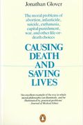 Causing Death And Saving Lives: The Moral Problems Of Abortion, Infanticide, Suicide, Euthanasia, Capital Punishment, War And Other Life-Or-Death Choi