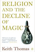 Religion And The Decline Of Magic: Studies In Popular Beliefs In Sixteenth And Seventeenth-Century England