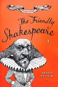 The Friendly Shakespeare: A Thoroughly Painless Guide To The Best Of The Bard