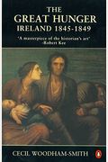 The Great Hunger: The Story Of The Potato Famine Of The 1840s Which Killed One Million Irish Peasants And Sent Thousands To The New Worl