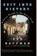 Exit Into History: A Journey Through The New Eastern Europe
