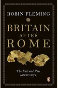 Britain After Rome: The Fall And Rise, 400 To 1070