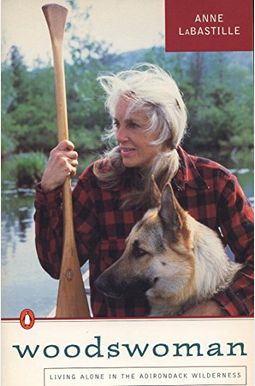 Woodswoman: Young Ecologist Meets Challenge Living Alone Adirondack Wilderness Woodswoman: Young Ecologist Meets Challenge Living Alone Adirondack Wilderness