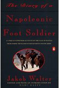 The Diary Of A Napoleonic Foot Soldier: A Unique Eyewitness Account Of The Face Of Battle From Inside The Ranks Of Bonaparte's Grand Army