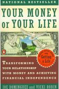 Your Money Or Your Life: Transforming Your Relationship With Money And Achieving Financial Independence