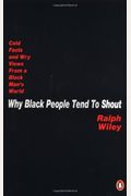 Why Black People Tend to Shout: Cold Facts and Wry Views from a Black Man's World