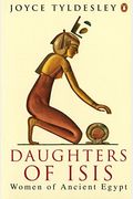 Daughters Of Isis: Women Of Ancient Egypt