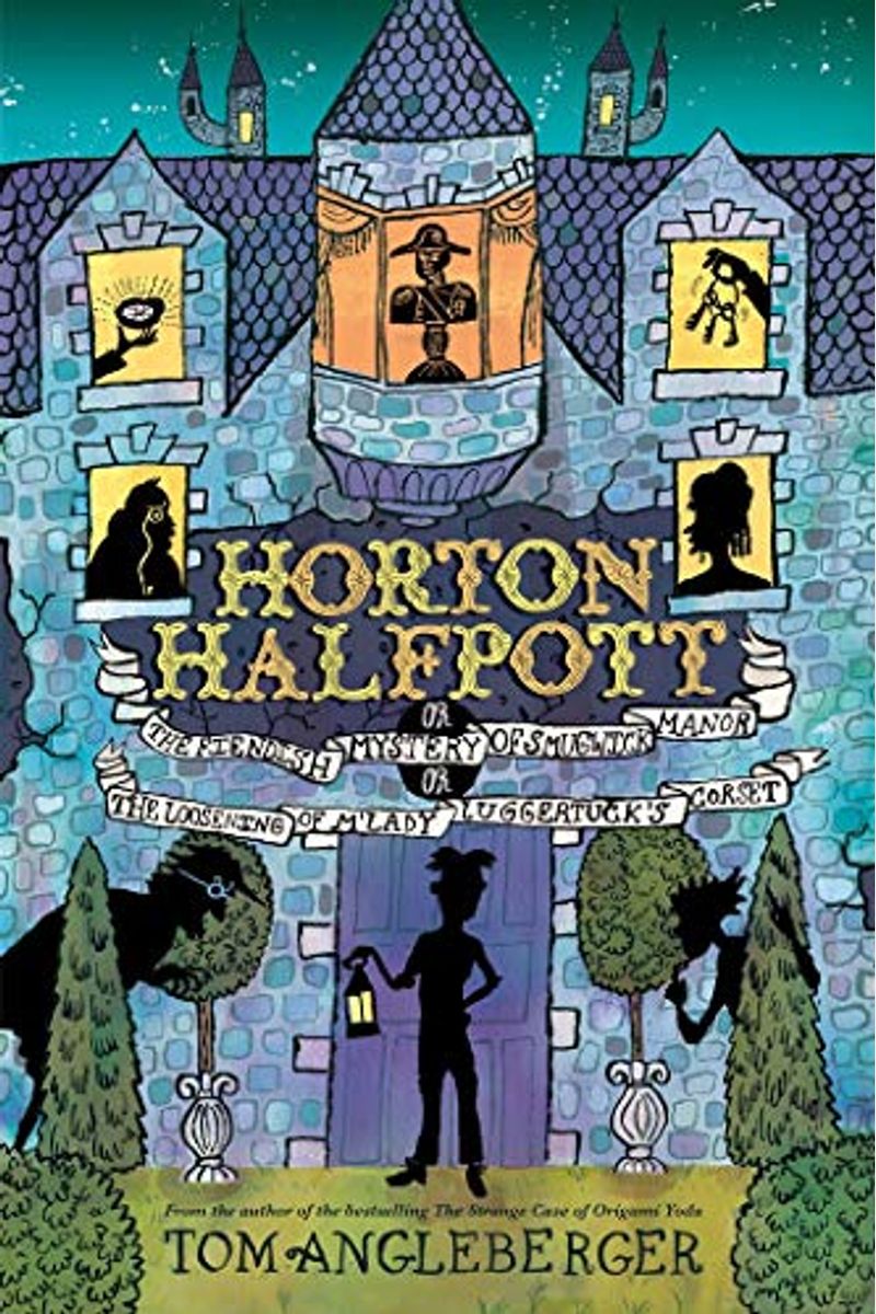 Horton Halfpott: Or, The Fiendish Mystery Of Smugwick Manor; Or, The Loosening Of M'lady Luggertuck's Corset