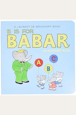 B Is for Babar: An Alphabet Book B Is for Babar: An Alphabet Book