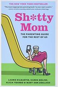 Sh*Tty Mom: The Parenting Guide For The Rest Of Us
