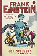Frank Einstein And The Antimatter Motor (Frank Einstein Series #1): Book One