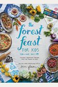 The Forest Feast For Kids: Colorful Vegetarian Recipes That Are Simple To Make