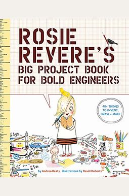 Rosie Revere's Big Project Book For Bold Engineers Rosie Revere's Big Project Book For Bold Engineers