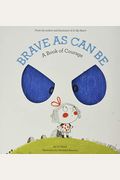 Brave As Can Be: A Book Of Courage