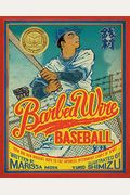 Barbed Wire Baseball: How One Man Brought Hope To The Japanese Internment Camps Of Wwii