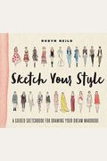 Sketch Your Style: A Guided Sketchbook For Drawing Your Dream Wardrobe