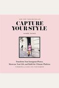 Capture Your Style: Transform Your Instagram Photos, Showcase Your Life, and Build the Ultimate Platform