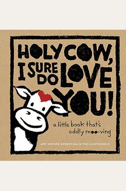 Holy Cow, I Sure Do Love You!: A Little Book That's Oddly Moo-Ving Holy Cow, I Sure Do Love You!: A Little Book That's Oddly Moo-Ving