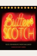 Butter & Scotch: Recipes From Brooklyn's Favorite Bar And Bakery