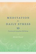 Meditation for Daily Stress: 10 Practices for Immediate Well-Being