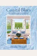Coastal Blues: Mrs. Howard's Guide To Decorating With The Colors Of The Sea And Sky