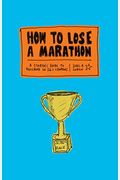 How To Lose A Marathon: A Starter's Guide To Finishing In 26.2 Chapters